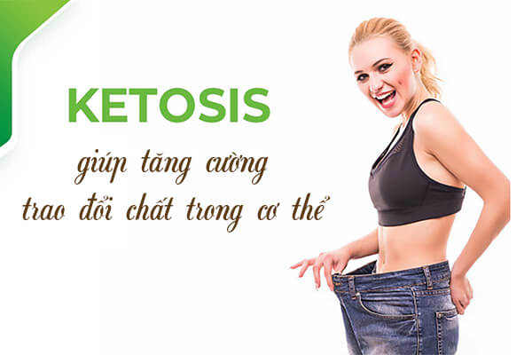 Trạng thái ketosis tăng cường trao đổi chất giúp giảm cân nhanh hơn