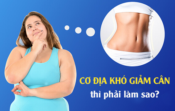 Cơ địa khó giảm cân