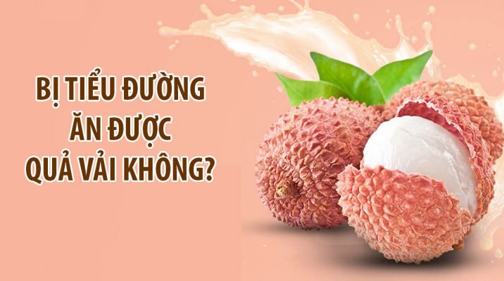 Người bị tiểu đường ăn được quả vải không
